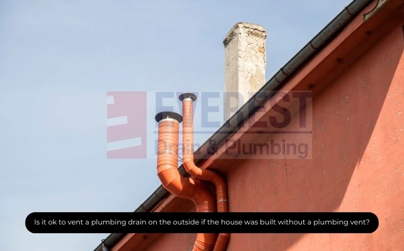 Is it ok to vent a plumbing drain on the outside if the house was built without a plumbing vent